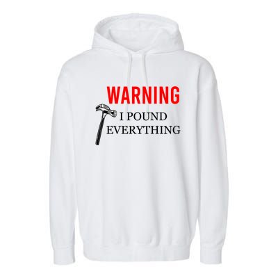 Warning I Pound Everything Funny Woodworker Carpenter Gift Garment-Dyed Fleece Hoodie