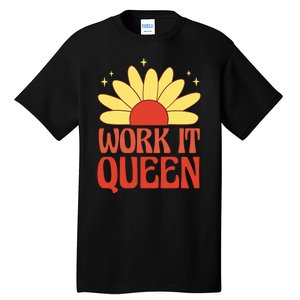 Work It Queen Sunflower Cute Gift Tall T-Shirt