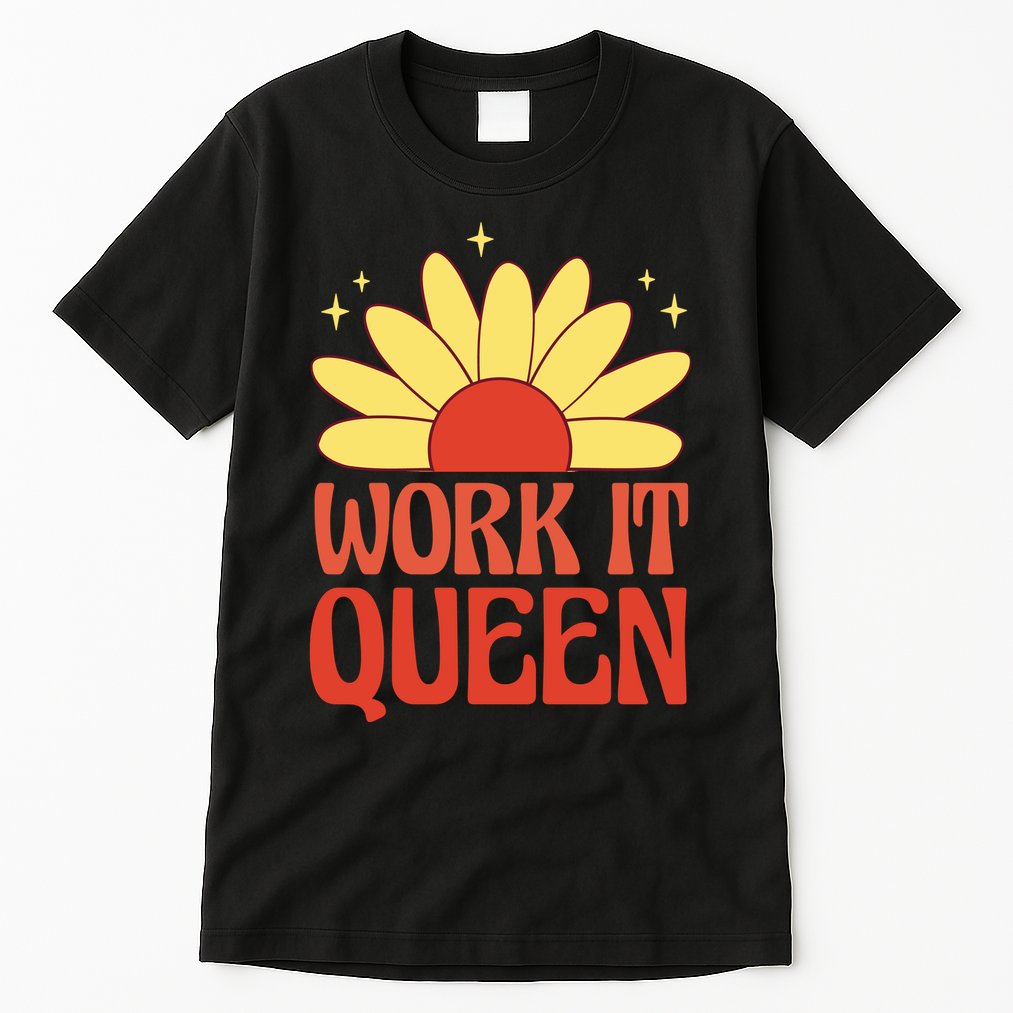 Work It Queen Sunflower Cute Gift Tall T-Shirt