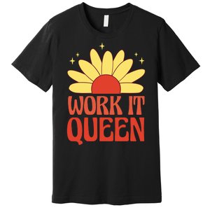 Work It Queen Sunflower Cute Gift Premium T-Shirt