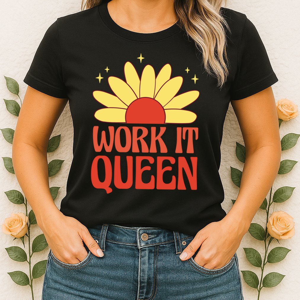 Work It Queen Sunflower Cute Gift Womens T-Shirt