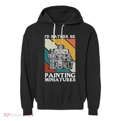 Wargamer ID Rather Be Painting Miniatures Garment-Dyed Fleece Hoodie