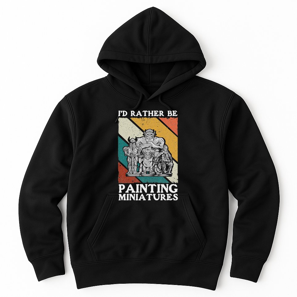 Wargamer ID Rather Be Painting Miniatures Hoodie