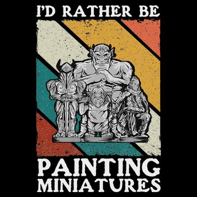 Wargamer ID Rather Be Painting Miniatures T-Shirt
