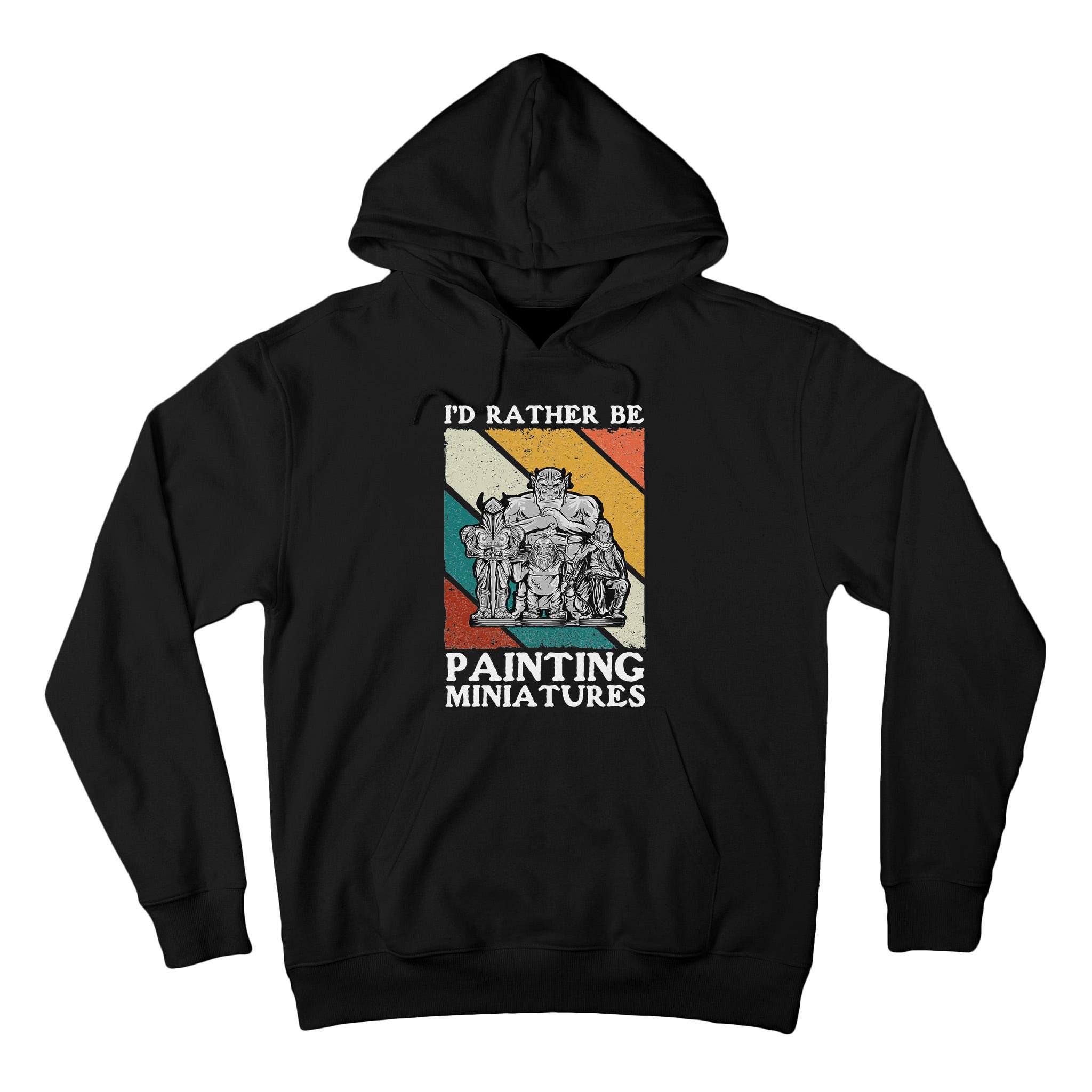 Wargamer ID Rather Be Painting Miniatures Tall Hoodie