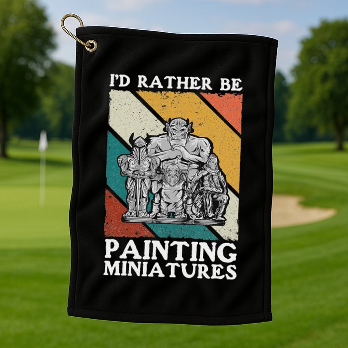 Wargamer ID Rather Be Painting Miniatures Golf Towel