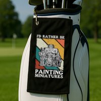 Wargamer ID Rather Be Painting Miniatures Golf Towel