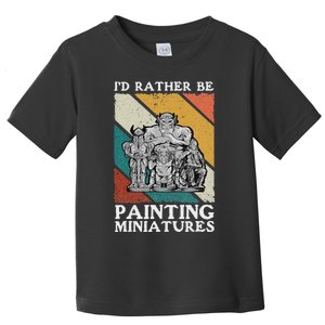 Wargamer ID Rather Be Painting Miniatures Toddler T-Shirt