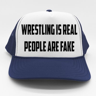 Wrestling Is Real People Are Fake Trucker Hat