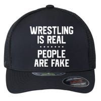 Wrestling Is Real People Are Fake Flexfit Unipanel Trucker Cap