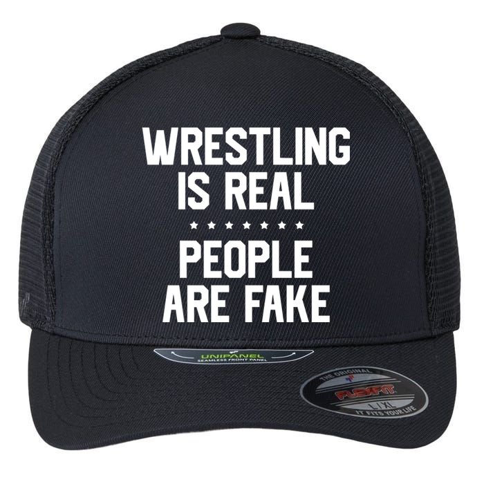 Wrestling Is Real People Are Fake Flexfit Unipanel Trucker Cap