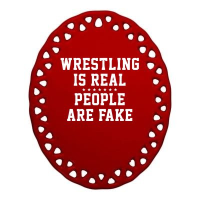 Wrestling Is Real People Are Fake Ceramic Oval Ornament