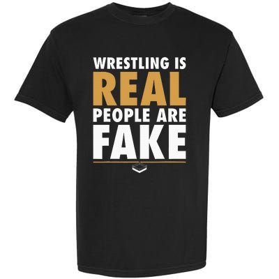 Wrestling Is Real People Are Fake Pro Wrestling Smark Garment-Dyed Heavyweight T-Shirt