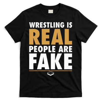 Wrestling Is Real People Are Fake Pro Wrestling Smark T-Shirt