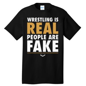 Wrestling Is Real People Are Fake Pro Wrestling Smark Tall T-Shirt