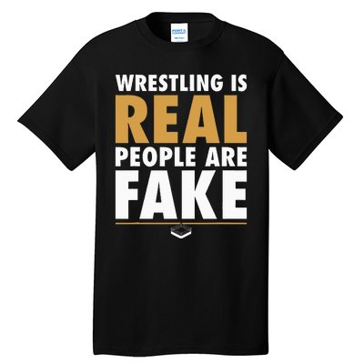 Wrestling Is Real People Are Fake Pro Wrestling Smark Tall T-Shirt