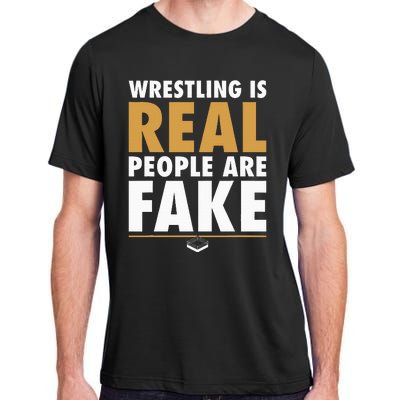 Wrestling Is Real People Are Fake Pro Wrestling Smark Adult ChromaSoft Performance T-Shirt