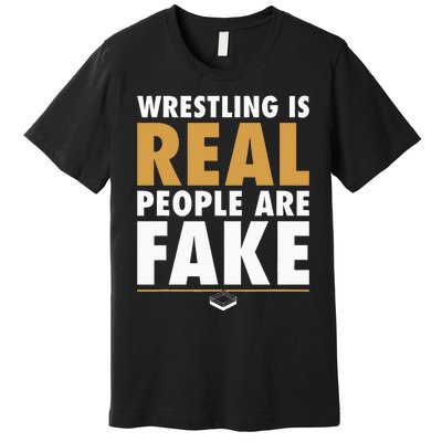 Wrestling Is Real People Are Fake Pro Wrestling Smark Premium T-Shirt