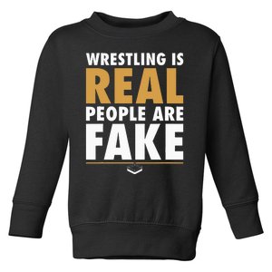 Wrestling Is Real People Are Fake Pro Wrestling Smark Toddler Sweatshirt