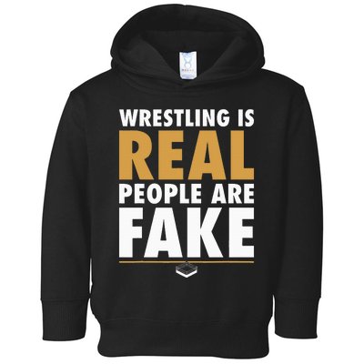 Wrestling Is Real People Are Fake Pro Wrestling Smark Toddler Hoodie