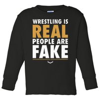 Wrestling Is Real People Are Fake Pro Wrestling Smark Toddler Long Sleeve Shirt