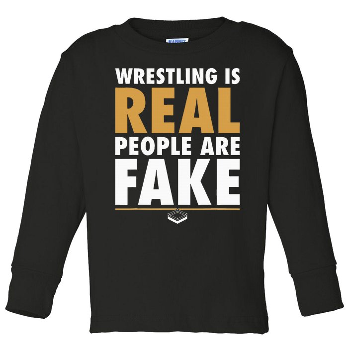 Wrestling Is Real People Are Fake Pro Wrestling Smark Toddler Long Sleeve Shirt