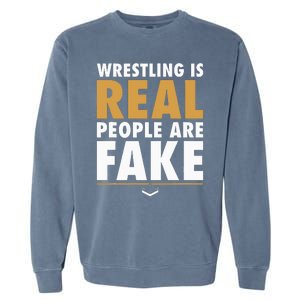 Wrestling Is Real People Are Fake Pro Wrestling Smark Garment-Dyed Sweatshirt