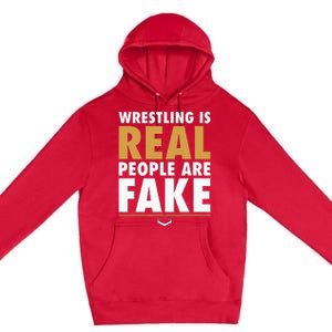 Wrestling Is Real People Are Fake Pro Wrestling Smark Premium Pullover Hoodie