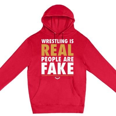 Wrestling Is Real People Are Fake Pro Wrestling Smark Premium Pullover Hoodie