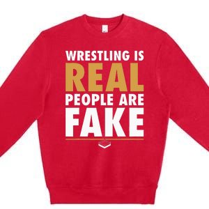 Wrestling Is Real People Are Fake Pro Wrestling Smark Premium Crewneck Sweatshirt