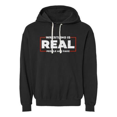 Wrestling Is Real People Are Fake Pro Wrestling Smark Garment-Dyed Fleece Hoodie