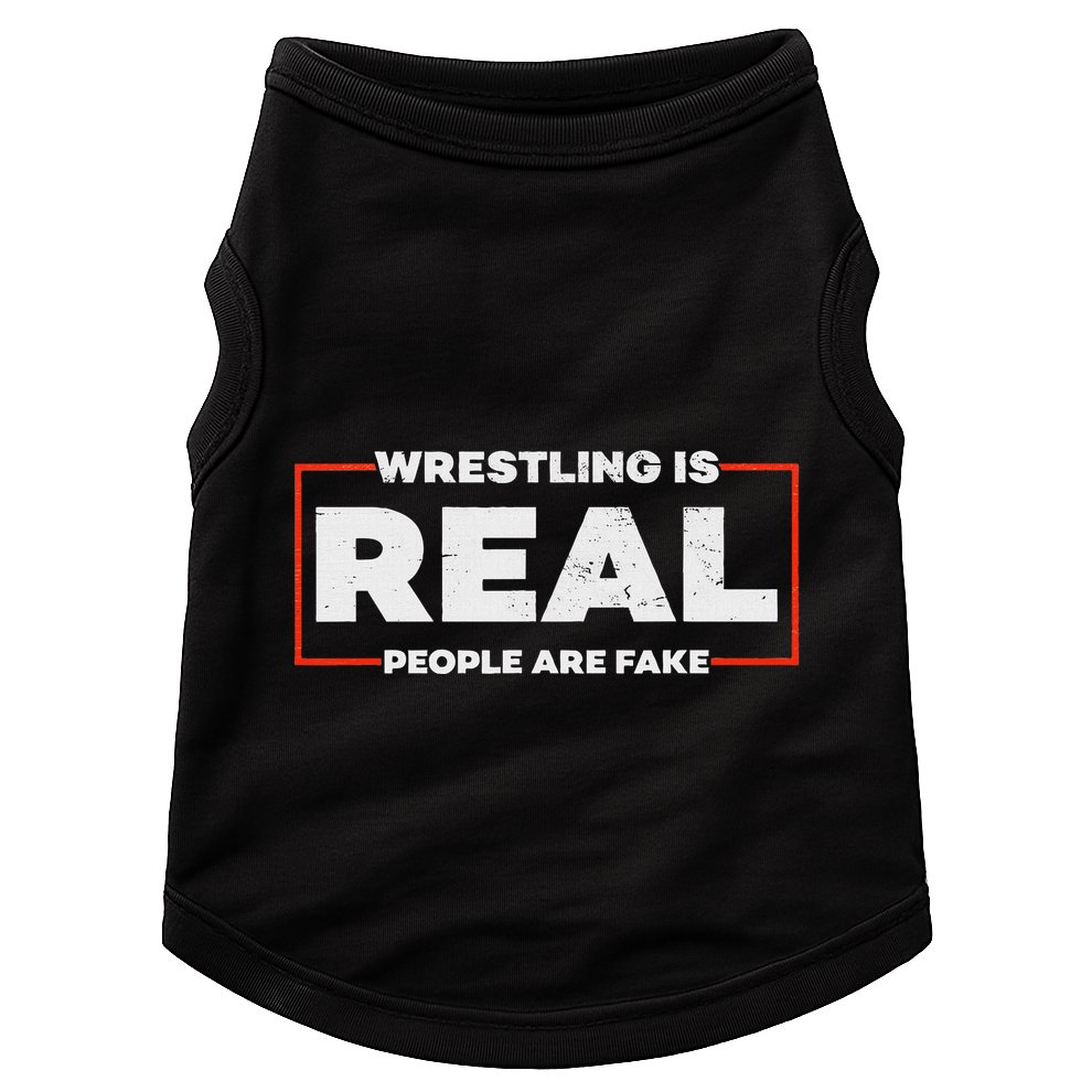 Wrestling Is Real People Are Fake Pro Wrestling Smark Doggie Tank