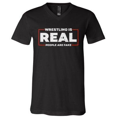 Wrestling Is Real People Are Fake Pro Wrestling Smark V-Neck T-Shirt