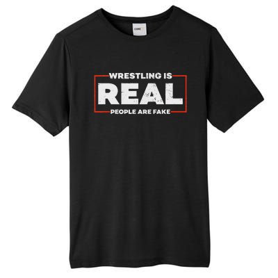 Wrestling Is Real People Are Fake Pro Wrestling Smark Tall Fusion ChromaSoft Performance T-Shirt