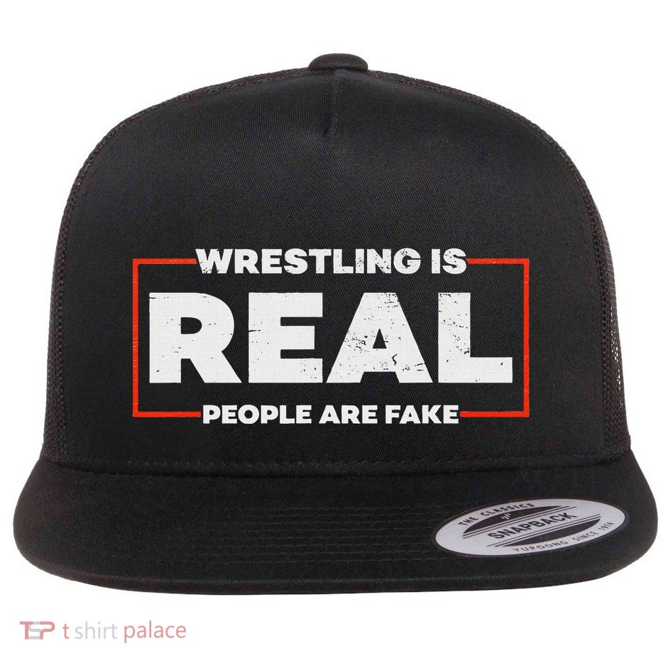Wrestling Is Real People Are Fake Pro Wrestling Smark Flatbill Hat