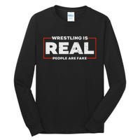 Wrestling Is Real People Are Fake Pro Wrestling Smark Tall Long Sleeve T-Shirt