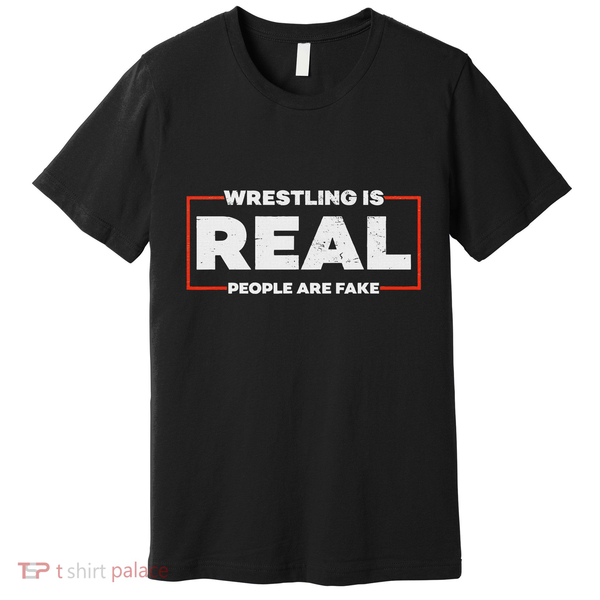 Wrestling Is Real People Are Fake Pro Wrestling Smark Premium T-Shirt