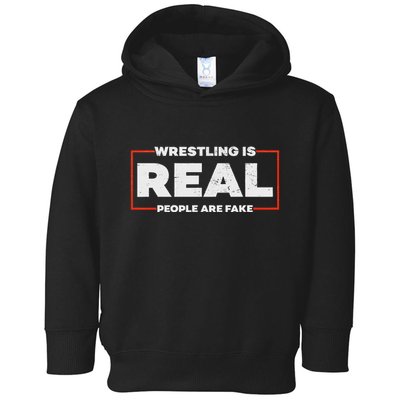 Wrestling Is Real People Are Fake Pro Wrestling Smark Toddler Hoodie