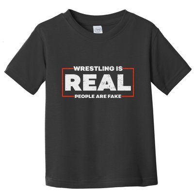Wrestling Is Real People Are Fake Pro Wrestling Smark Toddler T-Shirt