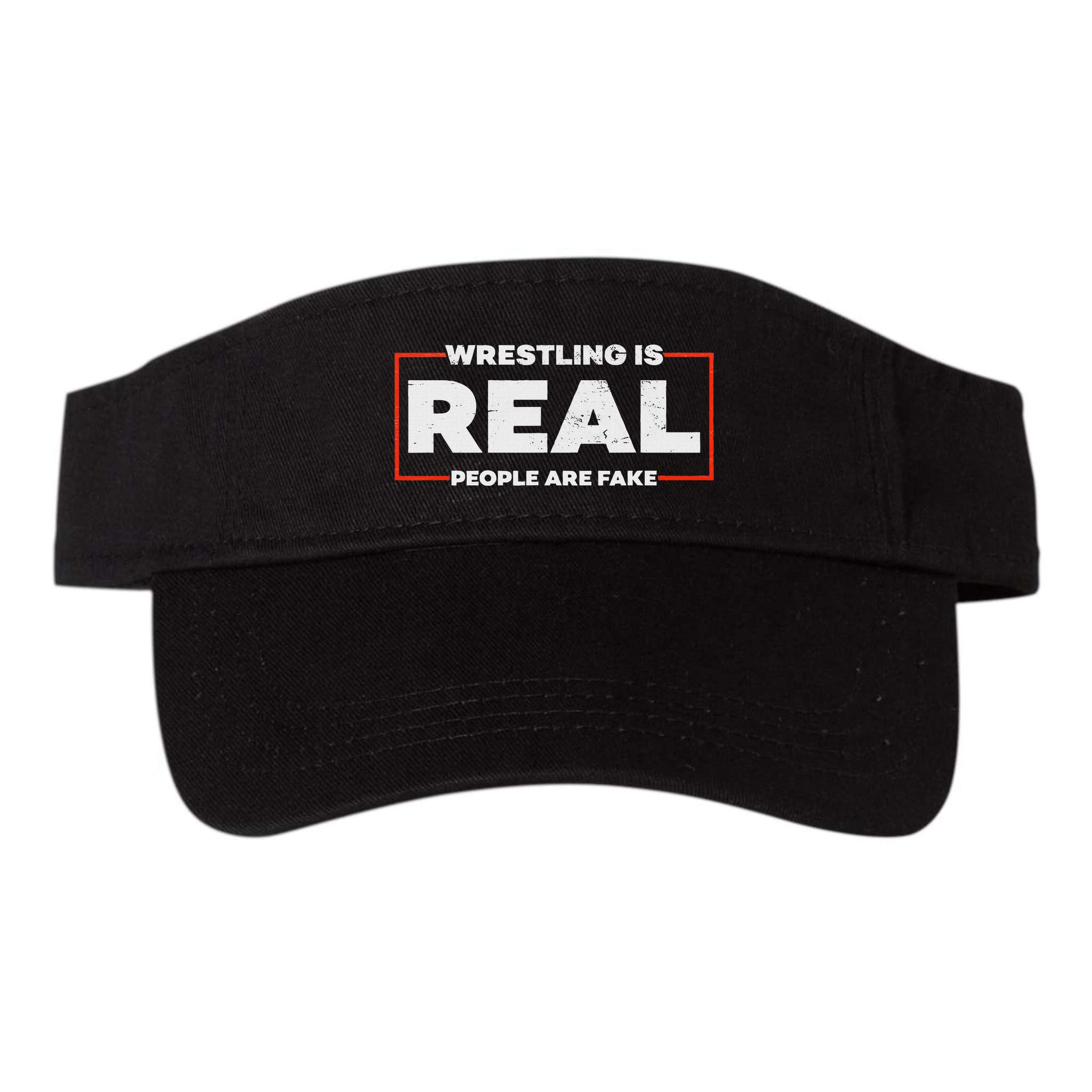 Wrestling Is Real People Are Fake Pro Wrestling Smark Visor