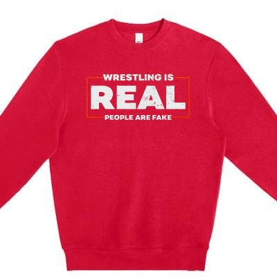 Wrestling Is Real People Are Fake Pro Wrestling Smark Premium Crewneck Sweatshirt