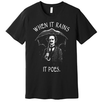 When It Rains It Poes Funny Edgar Allan Poe Premium T-Shirt