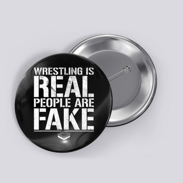 Wrestling Is Real People Are Fake Pro Wrestling Fan Retro Button