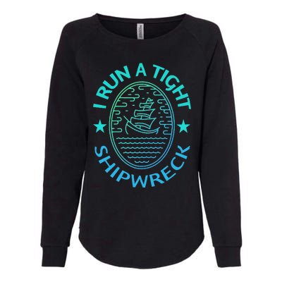 Womens I Run A Tight Shipwreck Quote Cute Mother's Day Gift Womens California Wash Sweatshirt