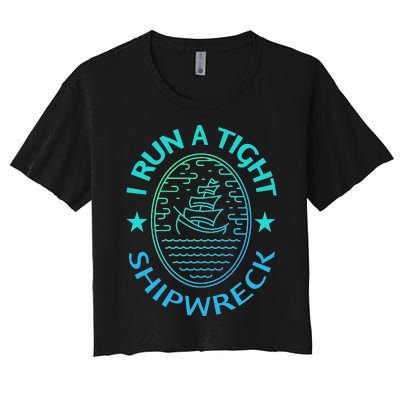 Womens I Run A Tight Shipwreck Quote Cute Mother's Day Gift Women's Crop Top Tee