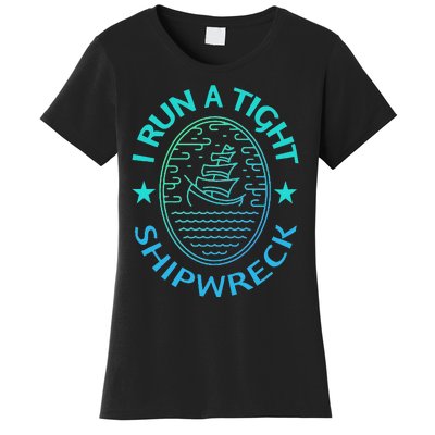 Womens I Run A Tight Shipwreck Quote Cute Mother's Day Gift Women's T-Shirt