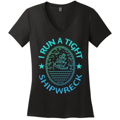 Womens I Run A Tight Shipwreck Quote Cute Mother's Day Gift Women's V-Neck T-Shirt