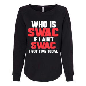 Who Is Swac If I Ain't Swac Womens California Wash Sweatshirt