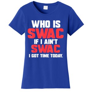 Who Is Swac If I Ain't Swac Women's T-Shirt