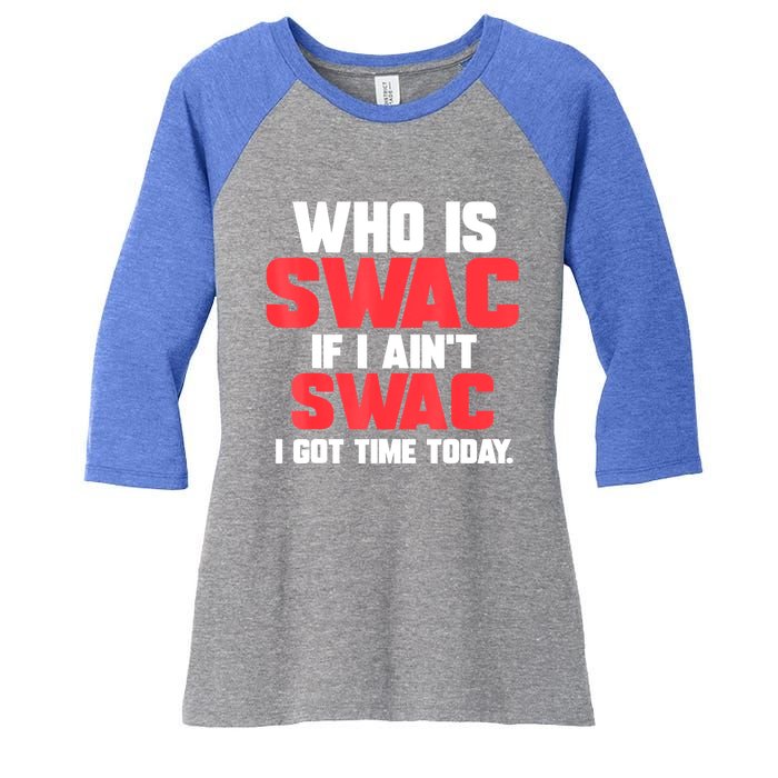 Who Is Swac If I Ain't Swac Women's Tri-Blend 3/4-Sleeve Raglan Shirt